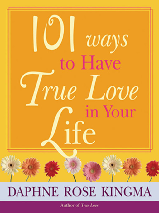 Title details for 101 Ways to Have True Love In Your Life by Daphne Rose Kingma - Available